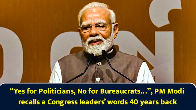“Yes for Politicians, No for Bureaucrats…”, PM Modi recalls a Congress leaders’ words 40 years back