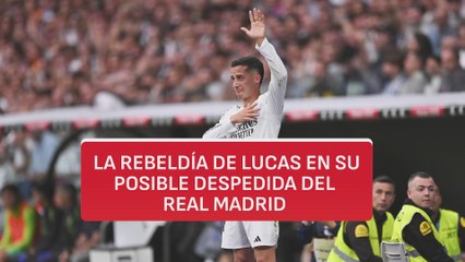 La rebeldía de Lucas en sus redes tras su posible despedida del Real Madrid