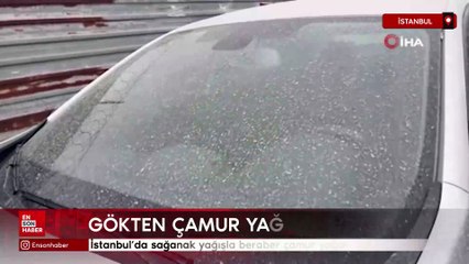 İstanbul’da sağanak yağışla beraber çamur yağdı