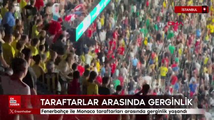 Fenerbahçe ile Monaco taraftarları arasında gerginlik yaşandı