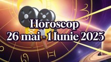 Horoscop 26 Mai - 1 Iunie 2025: Zodiile Sub Lupă! Cine Are Noroc în Dragoste, Bani și Carieră?