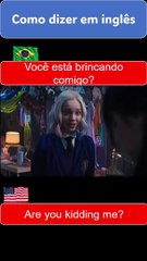 Are you kidding me?  Você está brincando comigo?