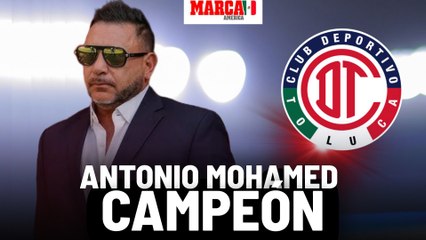 Toluca es campeón y Antonio Mohamed hace historia; suma nuevo título a su legado
