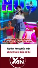 Ngô Lan Hương thừa nhận những khuyết điểm trên cơ thể