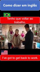 I've got to get back to work. Tenho que voltar ao trabalho.