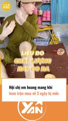 Hội chị em hoang mang khi mua kem trộn 3 ngày đã mốc