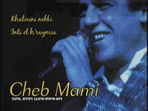 Cheb Mami - Khalouni Nebki & Inti el h'raymia (Tahya Kdim;)