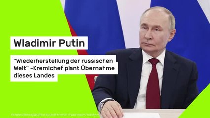 Wladimir Putin: "Wiederherstellung der russischen Welt" - Kremlchef plant Übernahme dieses Landes