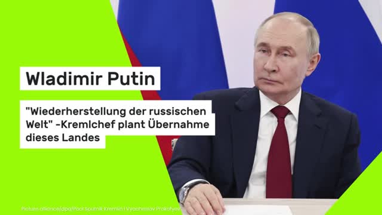 Wladimir Putin: 'Wiederherstellung der russischen Welt' - Kremlchef plant Übernahme dieses Landes