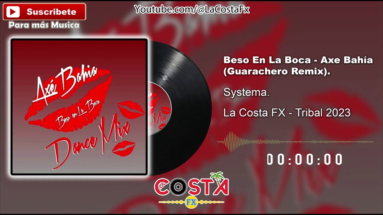 Axe Bahía-Beso en la boca (Syztema Guarachero Remix) - Tribal 2023 - La Costa Fx
