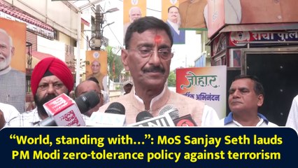 “World, standing with…”: MoS Sanjay Seth lauds PM Modi zero-tolerance policy against terrorism