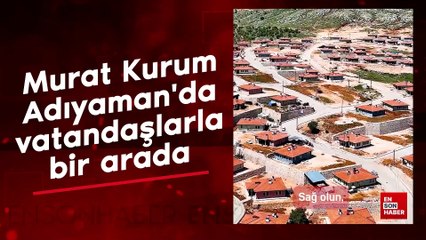 Murat Kurum, Adıyaman'da vatandaşlarla bir arada: Umut, emek, sevgi