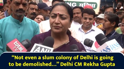 “Not even a slum colony of Delhi is going to be demolished…” Delhi CM Rekha Gupta
