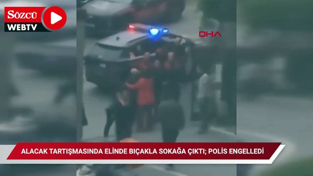 Gaziosmanpaşa'da alacak tartışmasında elinde bıçakla sokağa çıktı; polis engelledi