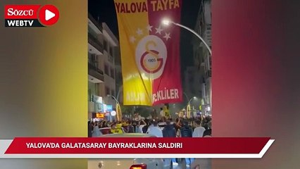 Yalova'da Galatasaray bayraklarına saldıran şahıslar gözaltına alındı