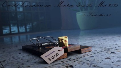 Oswald Chambers am Montag, dem 26. Mai 2025, zu 2. Korinther 4,2