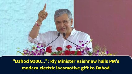 “Dahod 9000…”: Rly Minister Vaishnaw hails PM’s modern electric locomotive gift to Dahod