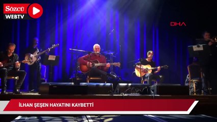 İlhan Şeşen hayatını kaybetti