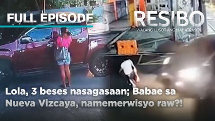 Lola, 3 beses nasagasaan; Babae sa Nueva Vizcaya, namemerwisyo raw?! (Full Episode) | Resibo