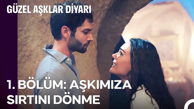 1. BÖLÜM; AŞKIMIZA SIRTINI DÖNME - Güzel Aşklar Diyarı Özet