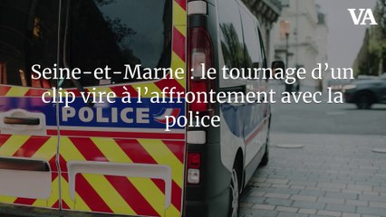Seine-et-Marne : le tournage d’un clip vire à l’affrontement avec la police