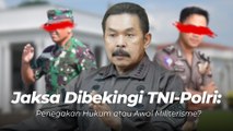 Jaksa Dibekingi TNI-Polri: Penegakan Hukum atau Awal Militerisme?