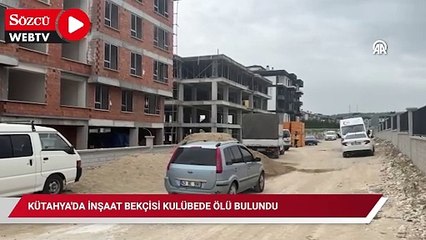 Kütahya'da inşaat bekçisi kulübede ölü bulundu