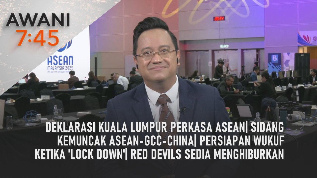 AWANI 7:45 [26/5/2025] –  Deklarasi Kuala Lumpur perkasa ASEAN| Sidang Kemuncak ASEAN-GCC-China| Persiapan wukuf ketika 'lock down'| Red Devils sedia menghiburkan