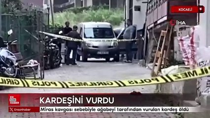 Kocaeli'de miras kavgası sebebiyle ağabeyi tarafından vurulan kardeş öldü