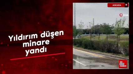 Başkent'te yıldırım düşen minare yandı