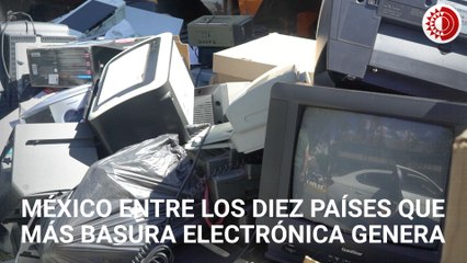 México, entre los 10 países que más basura electrónica generan