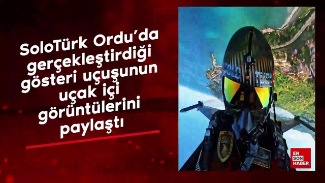 SoloTürk, Ordu'da gerçekleştirdiği gösteri uçuşunun uçak içi görüntülerini paylaştı