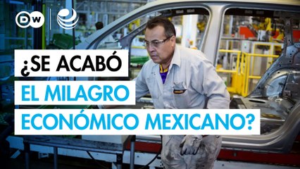 ¿Se acabó el milagro económico mexicano?