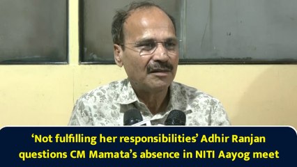 ‘Not fulfilling her responsibilities’ Adhir Ranjan questions CM Mamata’s absence in NITI Aayog meet