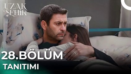 Uzak Şehir 28. Bölüm Fragmanı: Son Sahne ve Sezon Finali İpuçları 🎬