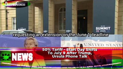 50% Tariff - Start Day Shifts To July 9 After Trump, Ursula Phone Talk