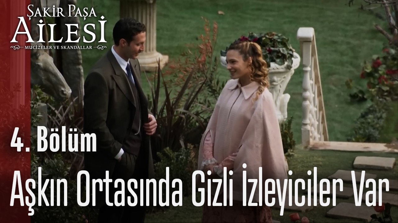 Aşkın Ortasında Gizli İzleyiciler Var! - Şakir Paşa Ailesi; Mucizeler ve Skandallar 4. Bölüm