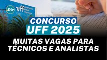 CONCURSO UFF 2025 ABERTO! 105 VAGAS PARA TÉCNICOS E ANALISTAS COM SALÁRIOS DE ATÉ R$ 5.967