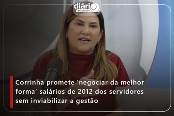 Corrinha promete ‘negociar da melhor forma’ salários de 2012 dos servidores sem inviabilizar a gestão