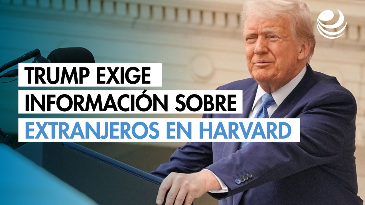 Trump intensifica críticas a Harvard y exige información sobre estudiantes extranjeros
