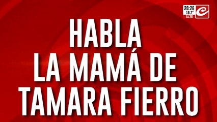 Desaparición y misterio: habla la mamá de Tamara Fierro