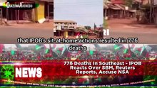 776 Deaths In Southeast - IPOB Reacts Over SBM, Reuters Reports, Accuse NSA
