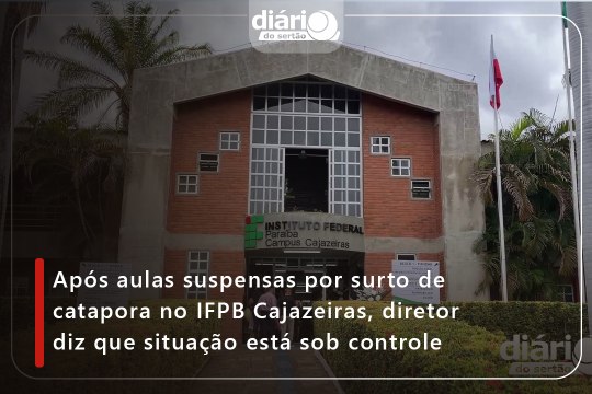 Após aulas suspensas por surto de catapora no IFPB Cajazeiras, diretor diz que situação está sob controle