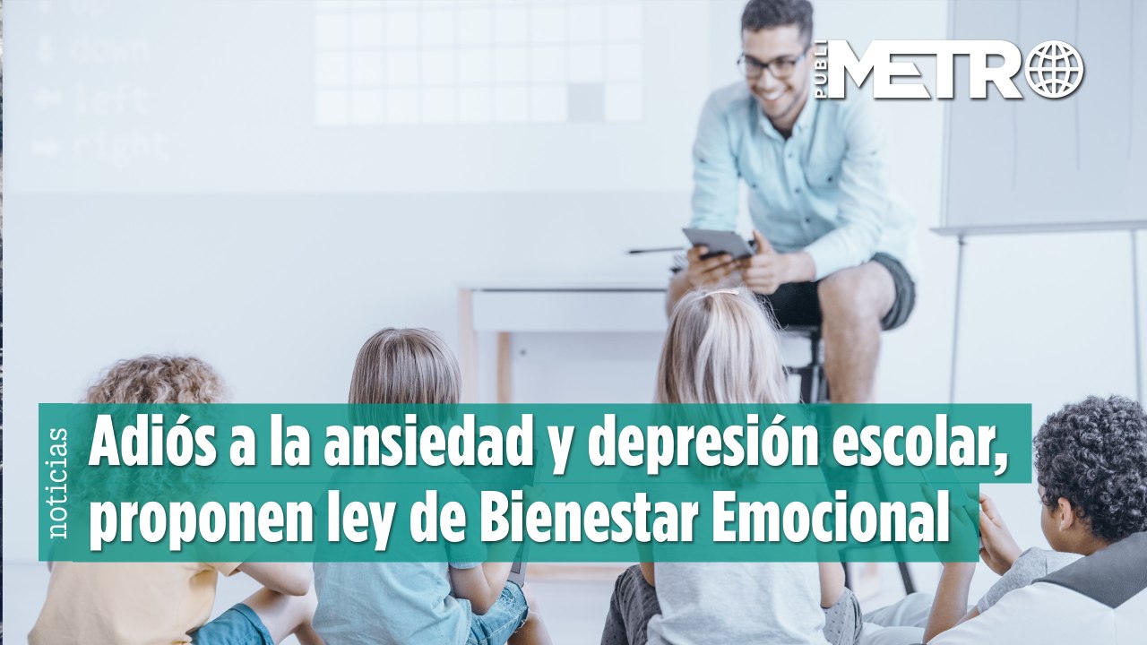 Adiós a la ansiedad y depresión escolar, proponen ley de Bienestar Emocional