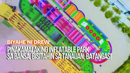 Pinakamalaking inflatable park sa bansa, bisitahin sa Tanauan, Batangas! | Biyahe ni Drew