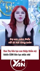 Đan Thy liên tục thẩm mỹ khiến CĐM lo ngại