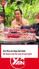 HariWon nói tiếng Việt khiến Quyền Linh và Long Vũ ngớ người