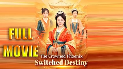 The Crowned Phoenix Switched Destiny Full Episode