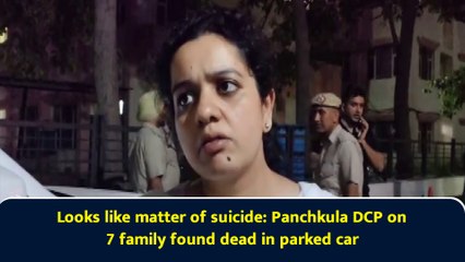 Looks like matter of suicide: Panchkula DCP on 7 family found dead in parked car