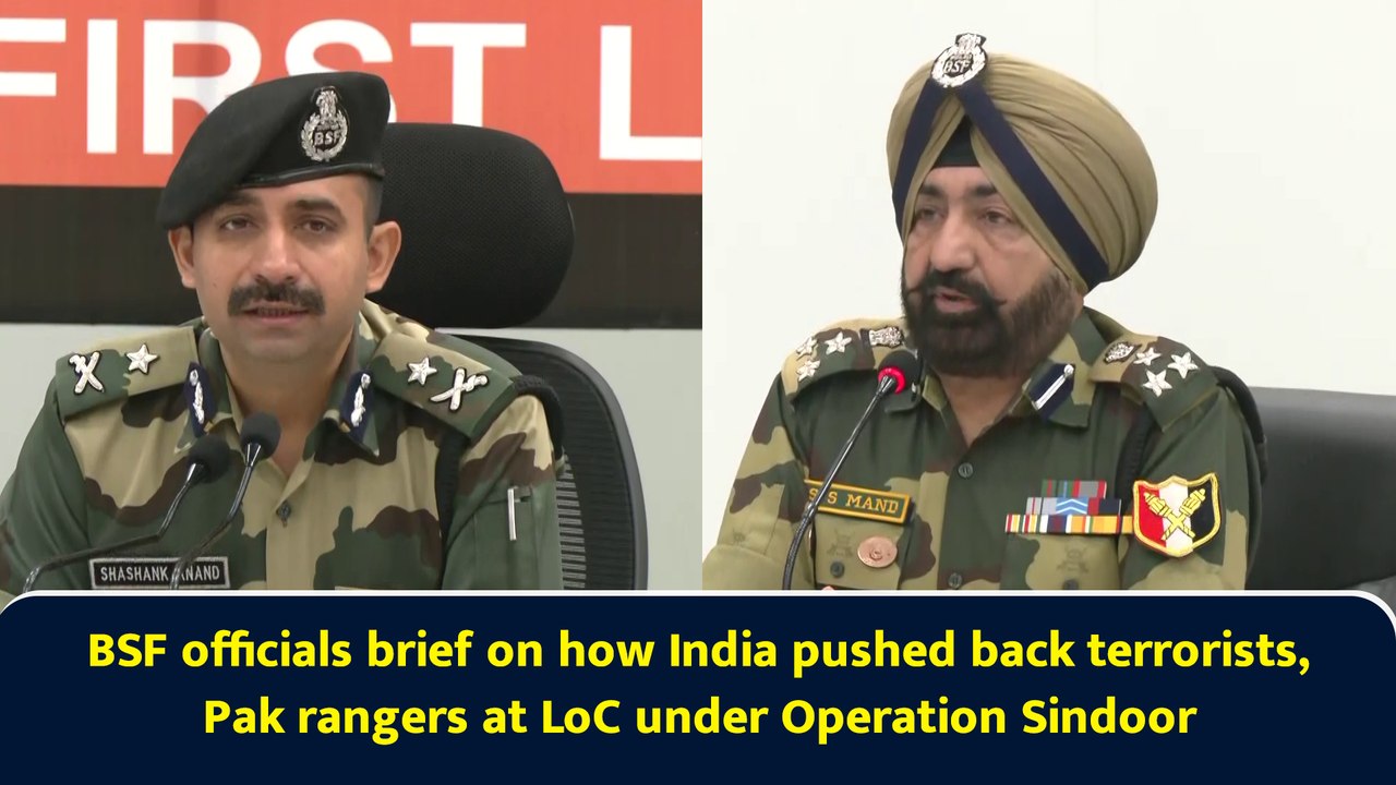 BSF officials brief on how India pushed back terrorists, Pak rangers at LoC under Operation Sindoor